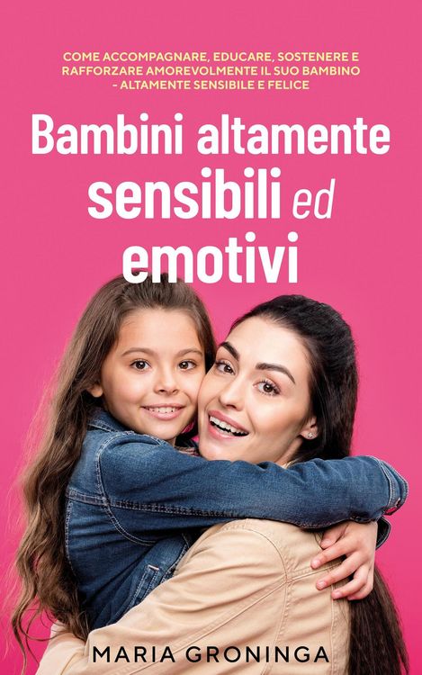 Produktbild: Bambini altamente sensibili ed emotivi: Come accompagnare, educare, sostenere e rafforzare amorevolmente il suo bambino - Altamente sensibile e felice