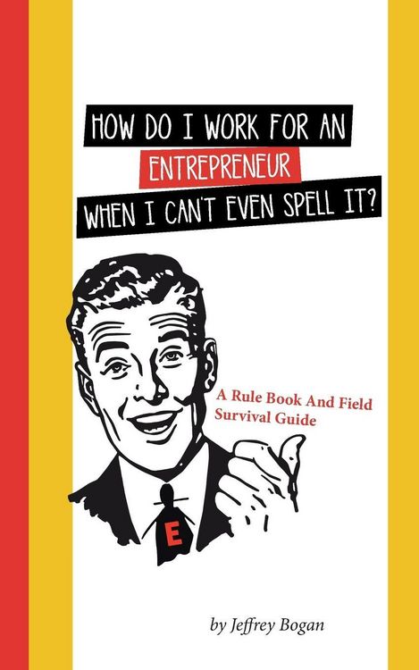 Produktbild: How Do I Work for an Entrepreneur When I Can't Even Spell It?