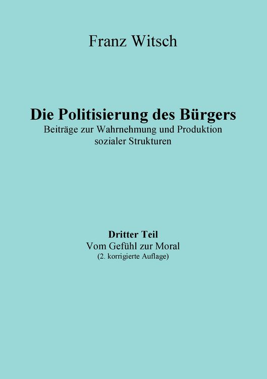 Produktbild: Die Politisierung des B&uuml;rgers, 3.Teil: Vom Gef&uuml;hl zur Moral