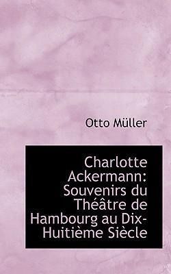 Produktbild: M&uuml;ller, O: Charlotte Ackermann: Souvenirs du Th&eacute;&acirc;tre de Hamb