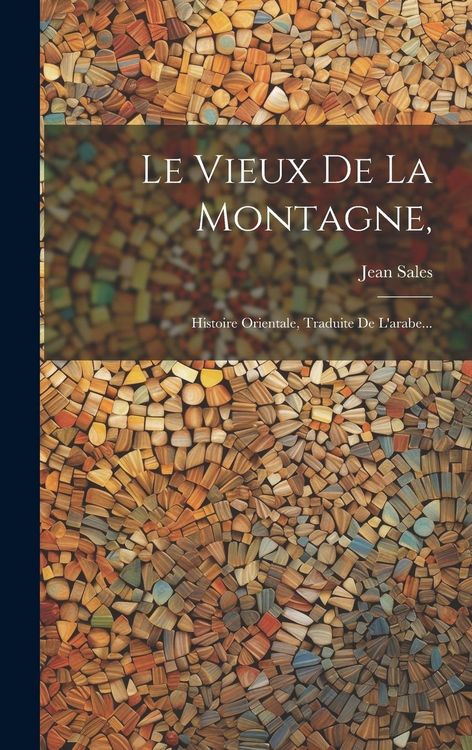 Produktbild: Le Vieux De La Montagne,: Histoire Orientale, Traduite De L'arabe...