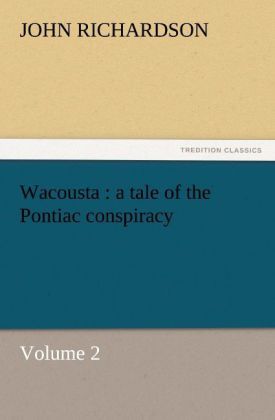 Produktbild: Wacousta : a tale of the Pontiac conspiracy - Volume 2