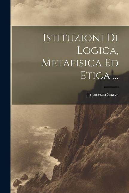 Produktbild: Istituzioni Di Logica, Metafisica Ed Etica ...