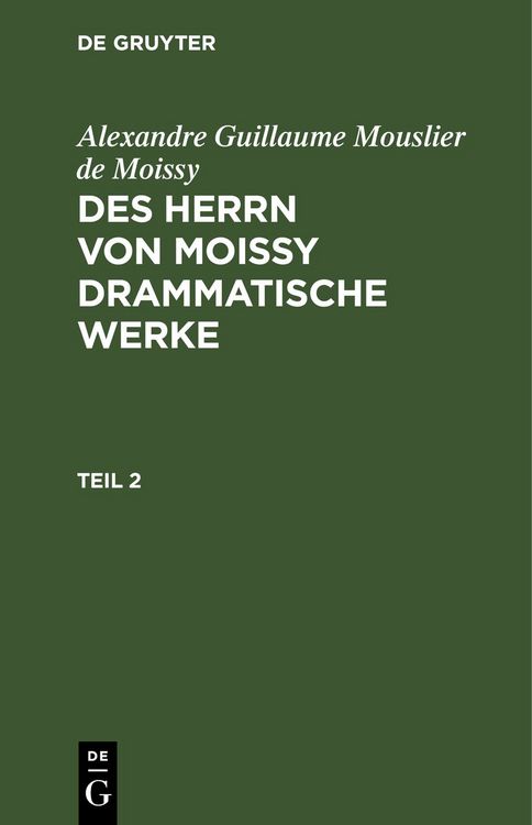 Produktbild: Des Herrn von Moissy drammatische Werke. Teil 2