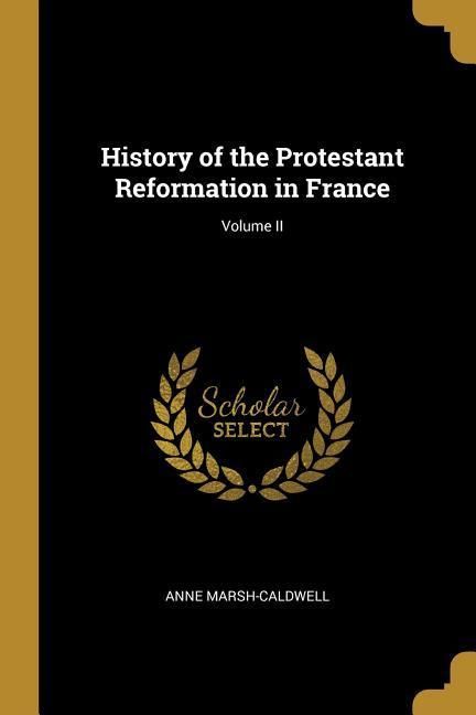 Produktbild: History of the Protestant Reformation in France; Volume II
