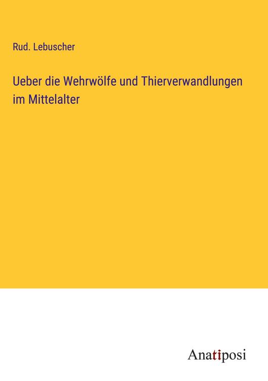 Produktbild: Ueber die Wehrw&ouml;lfe und Thierverwandlungen im Mittelalter