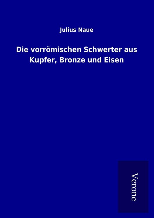 Produktbild: Die vorr&ouml;mischen Schwerter aus Kupfer, Bronze und Eisen