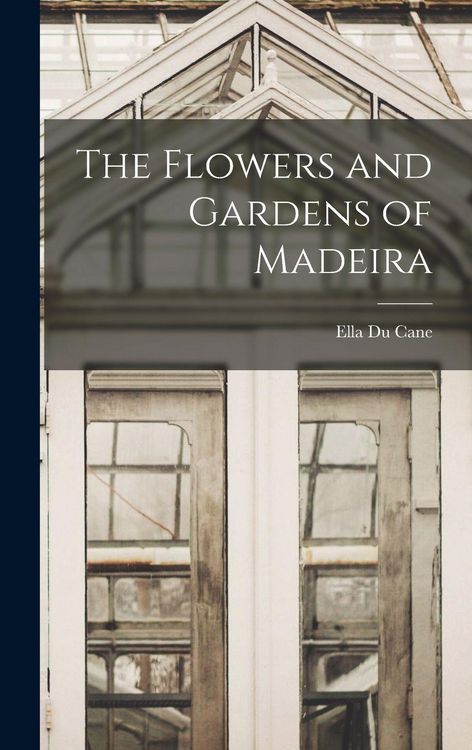 Produktbild: The Flowers and Gardens of Madeira