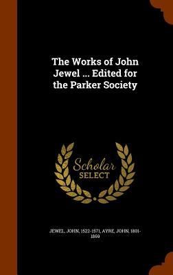 Produktbild: The Works of John Jewel ... Edited for the Parker Society