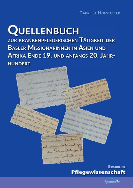 Produktbild: Quellenbuch zur krankenpflegerischen T&auml;tigkeit der Basler Missionarinnen in Asien und Afrika ende 19. und anfangs 20. Jahrhundert
