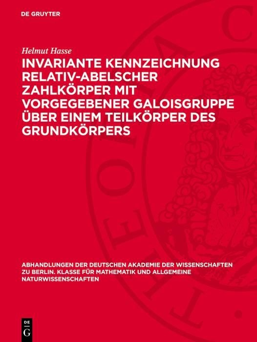 Produktbild: Invariante Kennzeichnung relativ-abelscher Zahlk&ouml;rper mit Vorgegebener Galoisgruppe &uuml;ber einem Teilk&ouml;rper des Grundk&ouml;rpers