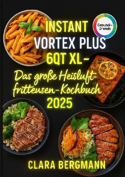 Produktbild: Instant Vortex Plus 6QT XL &ndash; Das gro&szlig;e Hei&szlig;luftfritteusen-Kochbuch 2025