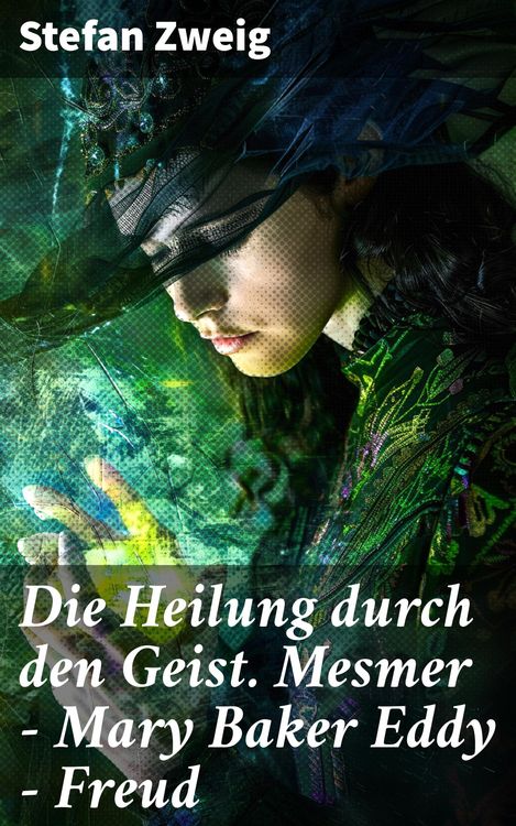 Produktbild: Die Heilung durch den Geist. Mesmer - Mary Baker Eddy - Freud