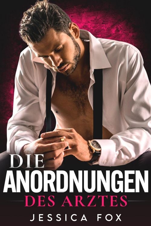 Produktbild: Die Anordnungen des Arztes: Ein Milliard&auml;r-Arzt-Liebesroman (Gerettet von dem Arzt, #2)