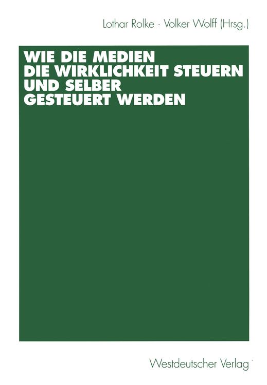 Produktbild: Wie die Medien die Wirklichkeit steuern und selber gesteuert werden