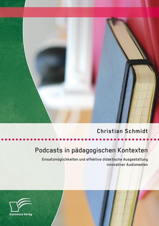 Produktbild: Podcasts in p&auml;dagogischen Kontexten: Einsatzm&ouml;glichkeiten und effektive didaktische Ausgestaltung innovativer Audiomedien