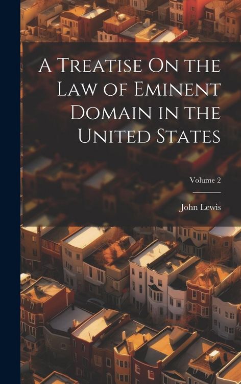 Produktbild: A Treatise On the Law of Eminent Domain in the United States; Volume 2