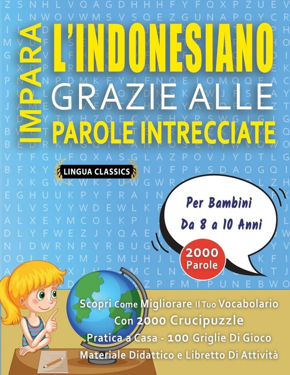 Produktbild: IMPARA L'INDONESIANO GRAZIE ALLE PAROLE INTRECCIATE - Per Bambini Da 8 a 10 Anni - Scopri Come Migliorare Il Tuo Vocabolario Con 2000 Crucipuzzle e Pratica a Casa - 100 Griglie Di Gioco - Materiale Didattico e Libretto Di Attivit&agrave;