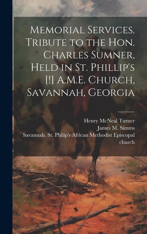 Produktbild: Memorial Services. Tribute to the Hon. Charles Sumner, Held in St. Phillip's [!] A.M.E. Church, Savannah, Georgia