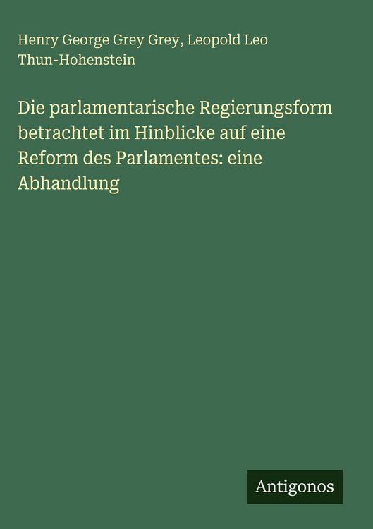 Produktbild: Die parlamentarische Regierungsform betrachtet im Hinblicke auf eine Reform des Parlamentes: eine Abhandlung