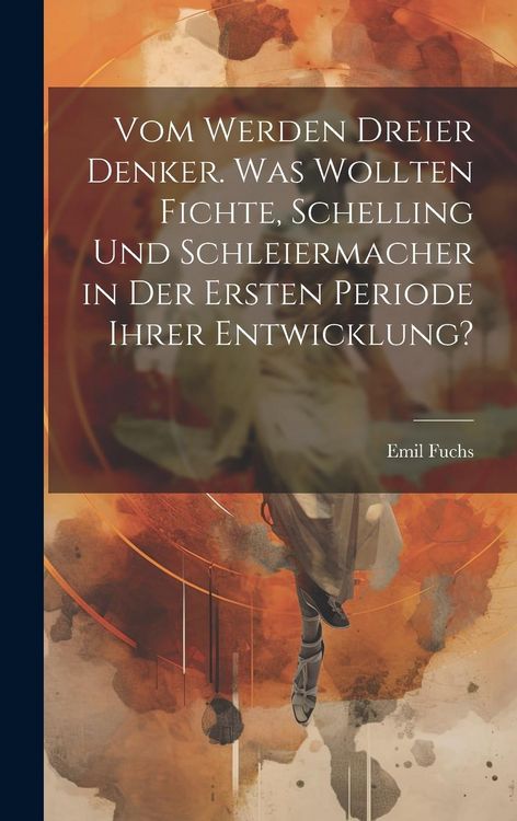 Produktbild: Vom Werden dreier Denker. Was wollten Fichte, Schelling und Schleiermacher in der ersten Periode ihrer Entwicklung?