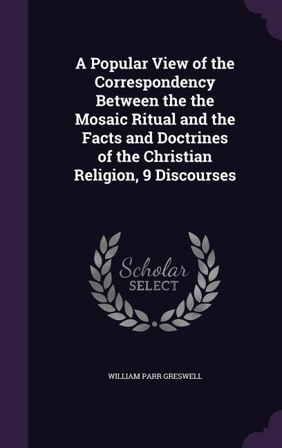 Produktbild: A Popular View of the Correspondency Between the the Mosaic Ritual and the Facts and Doctrines of the Christian Religion, 9 Discourses