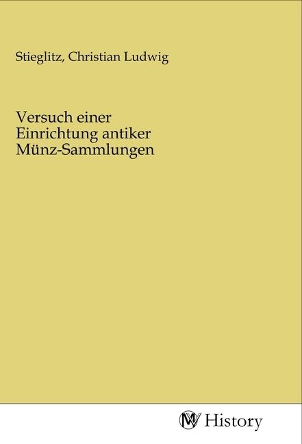 Produktbild: Versuch einer Einrichtung antiker M&uuml;nz-Sammlungen