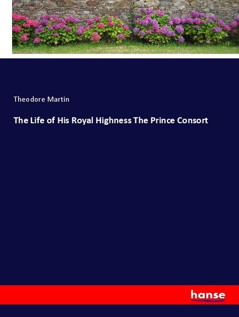 Produktbild: The Life of His Royal Highness The Prince Consort