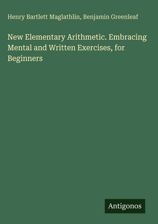 Produktbild: New Elementary Arithmetic. Embracing Mental and Written Exercises, for Beginners