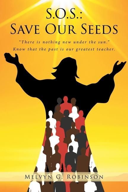 Produktbild: S.O.S.: Save Our Seeds: "There is nothing new under the sun." Know that the past is our greatest teacher.