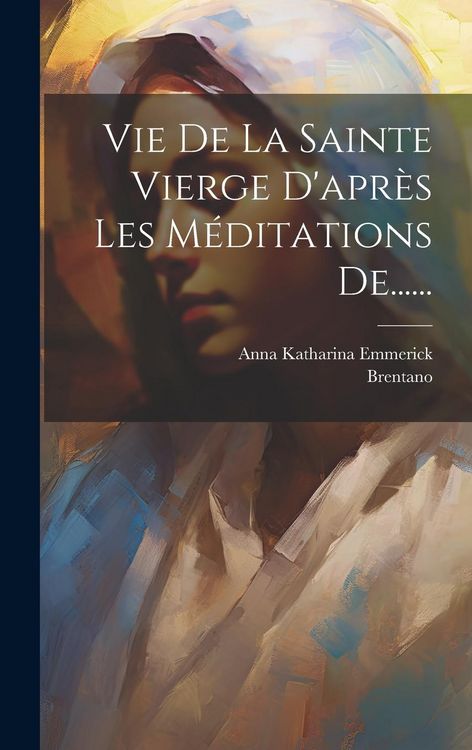 Produktbild: Vie De La Sainte Vierge D'apr&egrave;s Les M&eacute;ditations De......