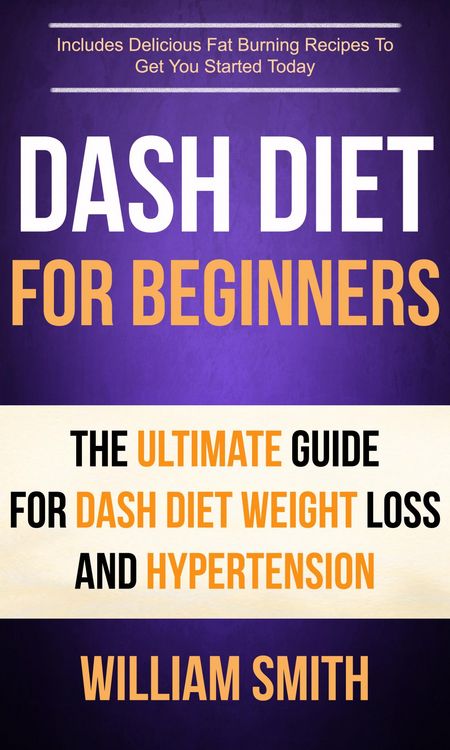 Produktbild: Dash Diet For Beginners: The Ultimate Guide For Dash Diet Weight Loss And Hypertension