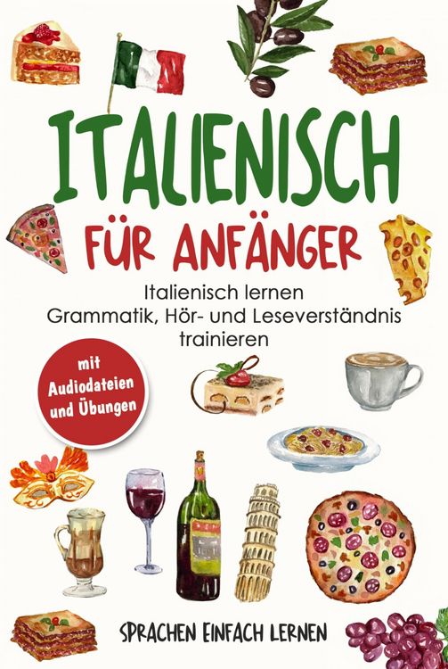 Produktbild: Italienisch f&uuml;r Anf&auml;nger: Italienisch lernen - Grammatik, H&ouml;r- und Leseverst&auml;ndnis trainieren (mit Audiodateien und &Uuml;bungen)