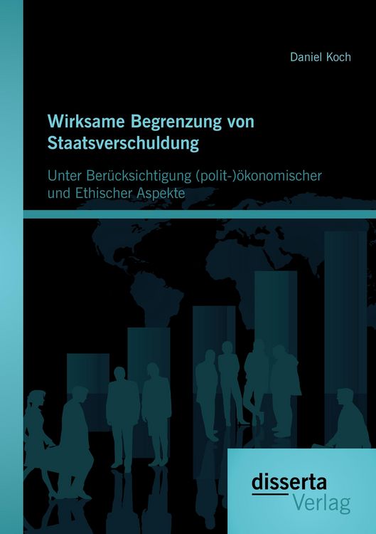 Produktbild: Wirksame Begrenzung von Staatsverschuldung: Unter Ber&uuml;cksichtigung (polit-)&ouml;konomischer und ethischer Aspekte