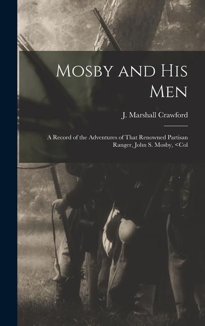 Produktbild: Mosby and his Men: A Record of the Adventures of That Renowned Partisan Ranger, John S. Mosby,