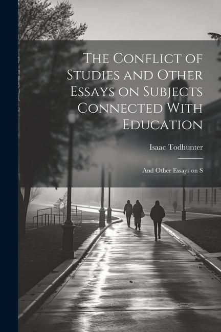 Produktbild: The Conflict of Studies and Other Essays on Subjects Connected With Education: And Other Essays on S