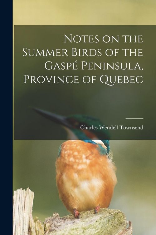 Produktbild: Notes on the Summer Birds of the Gasp&eacute; Peninsula, Province of Quebec [microform]