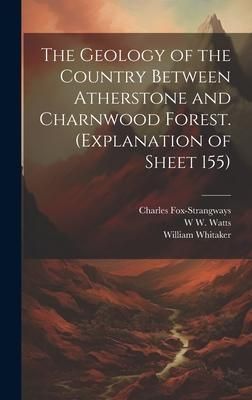 Produktbild: The Geology of the Country Between Atherstone and Charnwood Forest. (Explanation of Sheet 155)
