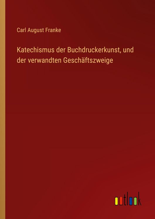 Produktbild: Katechismus der Buchdruckerkunst, und der verwandten Gesch&auml;ftszweige