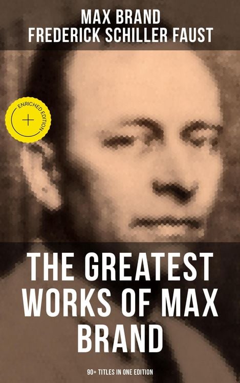 Produktbild: The Greatest Works of Max Brand - 90+ Titles in One Edition