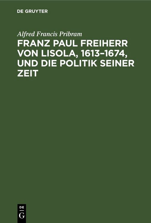 Produktbild: Franz Paul Freiherr von Lisola, 1613&ndash;1674, und die Politik seiner Zeit