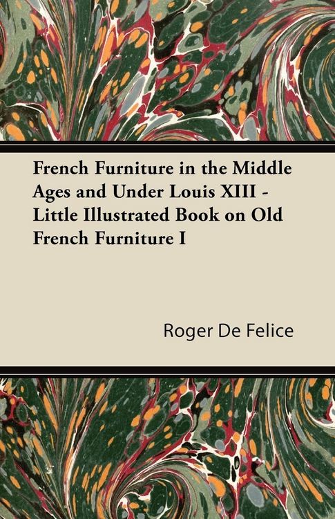 Produktbild: French Furniture in the Middle Ages and Under Louis XIII - Little Illustrated Book on Old French Furniture I