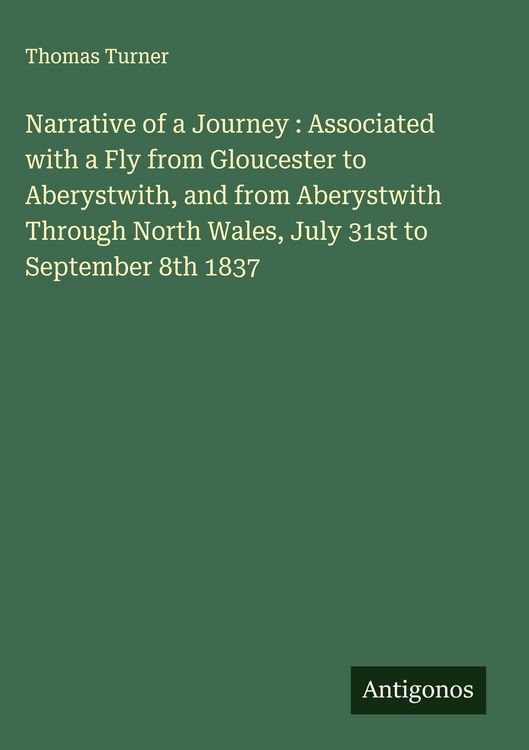 Produktbild: Narrative of a Journey : Associated with a Fly from Gloucester to Aberystwith, and from Aberystwith Through North Wales, July 31st to September 8th 18