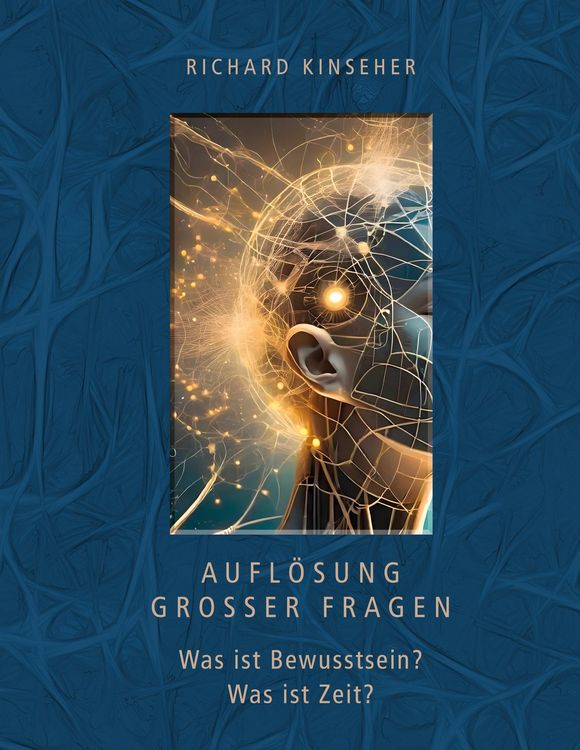 Produktbild: Aufl&ouml;sung gro&szlig;er Fragen: Was ist Bewusstsein? Was ist Zeit?