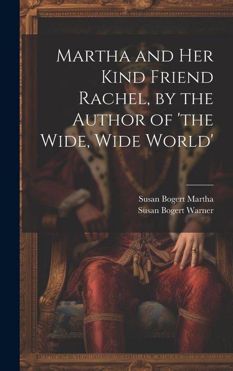 Produktbild: Martha and Her Kind Friend Rachel, by the Author of 'the Wide, Wide World'