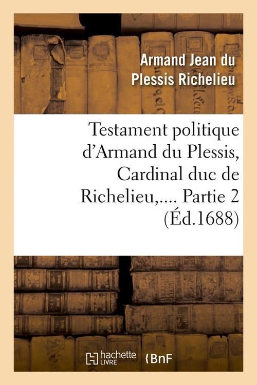 Produktbild: Testament politique d'Armand du Plessis, Cardinal duc de Richelieu. Partie 2 (&Eacute;d.1688)