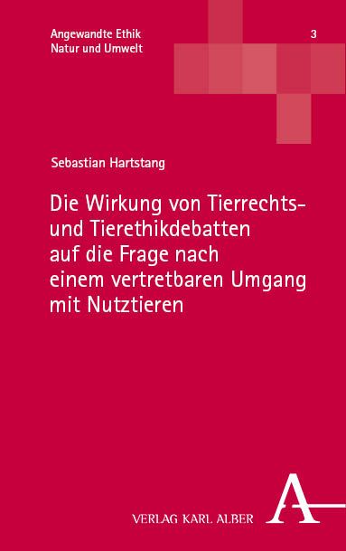 Produktbild: Die Wirkung von Tierrechts- und Tierethikdebatten auf die Frage nach einem vertretbaren Umgang mit Nutztieren