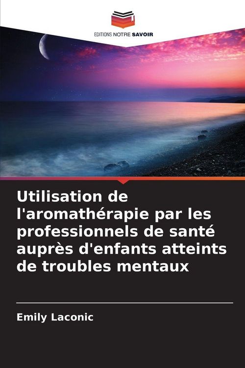Produktbild: Utilisation de l'aromath&eacute;rapie par les professionnels de sant&eacute; aupr&egrave;s d'enfants atteints de troubles mentaux