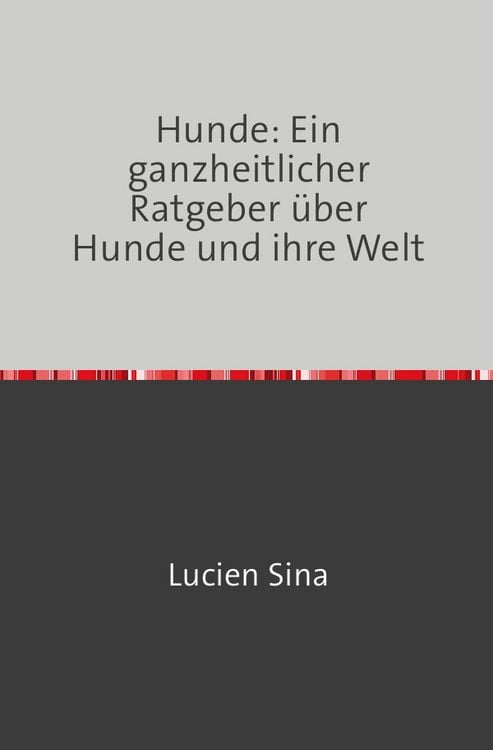 Produktbild: Hunde: Ein ganzheitlicher Ratgeber &uuml;ber Hunde und ihre Welt