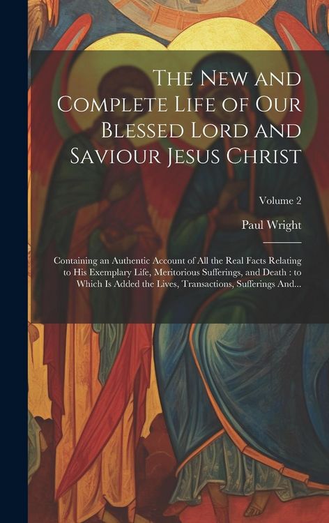 Produktbild: The New and Complete Life of Our Blessed Lord and Saviour Jesus Christ